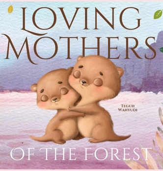 Loving Mothers of the Forest: Heartwarming Picture Book of Animal Moms and Their Babies