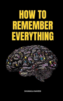 HOW TO REMEMBER EVERYTHING: HOW TO REMEMBER EVERYTHING