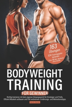 Paperback Bodyweight Training für Gewinner: Richtig trainieren mit dem eigenen Körpergewicht für Einsteiger und Profis. Effizient Muskeln aufbauen und Fett verb [German] Book