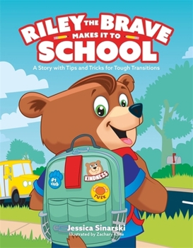 Hardcover Riley the Brave Makes It to School: A Story with Tips and Tricks for Tough Transitions Book
