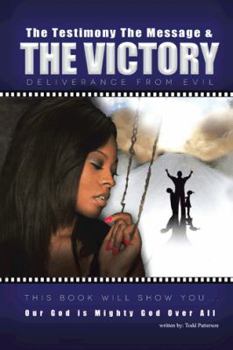 Paperback The Testimony, the Message, and the Victory: Deliverance from Evil Book