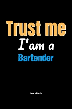 Paperback Trust Me I'm A Bartender Notebook - Bartender Funny Gift: Lined Notebook / Journal Gift, 120 Pages, 6x9, Soft Cover, Matte Finish Book