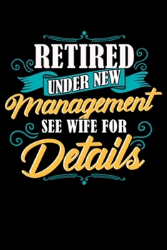 Retired Under New Management See Wife For Details: Funny Retired Under New Management See Wife For Details Pun Blank Composition Notebook for Journaling & Writing (120 Lined Pages, 6 x 9)