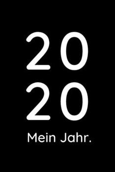 Mein Jahr 2020: Notizbuch oder Planer für dein Jahr 2020 | Journal | Jahresplaner | Neujahrsvorsätze | Journaling (German Edition)