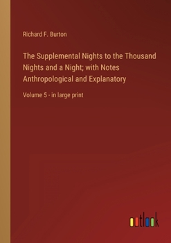 Paperback The Supplemental Nights to the Thousand Nights and a Night; with Notes Anthropological and Explanatory: Volume 5 - in large print Book