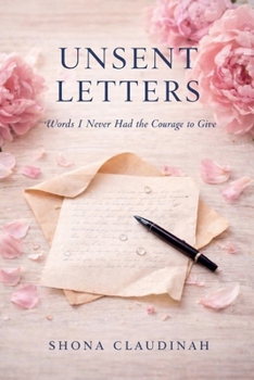 Paperback UNSENT LETTERS, Words I Never Had the Courage to Give Book