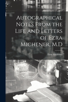 Paperback Autographical Notes From the Life and Letters of Ezra Michener, M.D Book