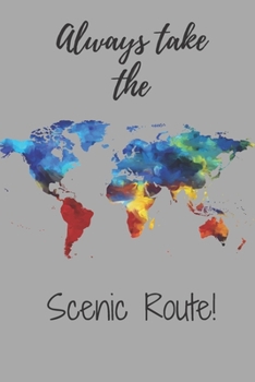 Always Take the Scenic Route : 6 X 9 Prompted Travel Journal to Record Your Daily Activities Overseas Travel Road Trip