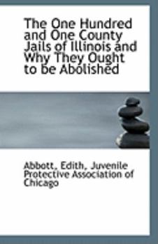 Paperback The One Hundred and One County Jails of Illinois and Why They Ought to Be Abolished Book