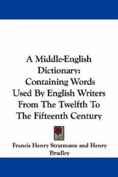 Paperback A Middle-English Dictionary: Containing Words Used By English Writers From The Twelfth To The Fifteenth Century Book