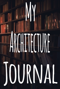 Paperback My Architecture Journal: The perfect gift for the student in your life - unique record keeper! Book