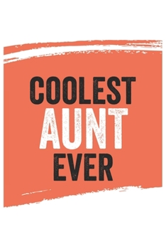 Coolest aunt Ever Notebook,  aunts Gifts  aunt Appreciation Gift, Best  aunt Notebook A beautiful: Lined Notebook / Journal Gift, , 120 Pages, 6 x 9 ... Journal, Customized Journal, Diar