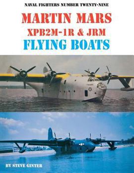 Naval Fighters Number Twenty-Nine: Martin Mars XPB2M-1R & JRM Flying Boats - Book #29 of the Naval Fighters