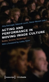 Paperback Acting and Performance in Moving Image Culture: Bodies, Screens, Renderings Book
