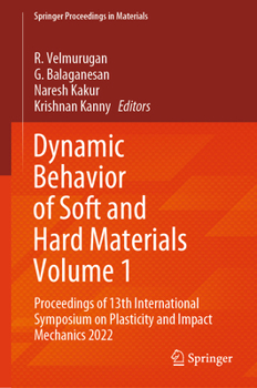 Dynamic Behavior of Soft and Hard Materials: Proceedings of 13th International Symposium on Plasticity and Impact Mechanics 2022, Volume 1