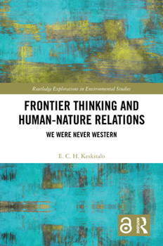 Hardcover Frontier Thinking and Human-Nature Relations: We Were Never Western Book