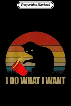 Composition Notebook: Cat I Do What I Want Journal/Notebook Blank Lined Ruled 6x9 100 Pages