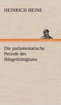 Hardcover Die Parlamentarische Periode Des Burgerkonigtums [German] Book