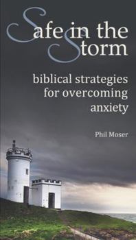 Paperback Safe in the Storm: Biblical Strategies for Overcoming Anxiety Book