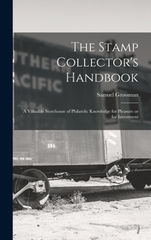 Hardcover The Stamp Collector's Handbook; a Valuable Storehouse of Philatelic Knowledge for Pleasure or for Investment Book