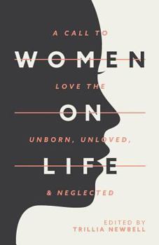 Paperback Women on Life: A Call to Love the Unborn, Unloved, & Neglected Book