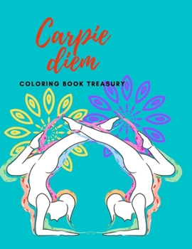 Paperback Carpie Diem Coloring Book Treasury: Relaxation, Refresh Your Mind, Creative Thinking Book