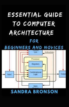 Paperback Essential Guide to Computer Architecture for Beginners and Novices Book