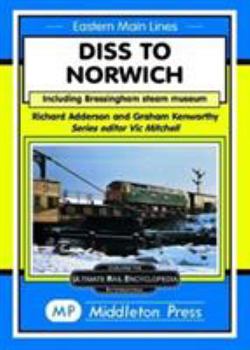 Hardcover Diss To Norwich: including Bressingham Steam Museum (Eastern Main Lines) Book