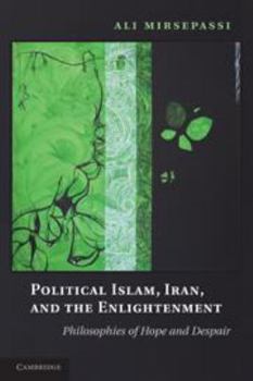 Electronics Political Islam, Iran, and the Enlightenment: Philosophies of Hope and Despair Book
