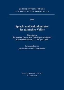 Sprach- Und Kulturkontakte Der Turkischen Volker: Materialien Der Zweiten Deutschen Turkologenkonferenz Rauischholzhausen, 13.-16. Juli 1990