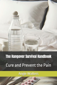 Paperback The Hangover Survival Handbook: Cure and Prevent the Pain Book