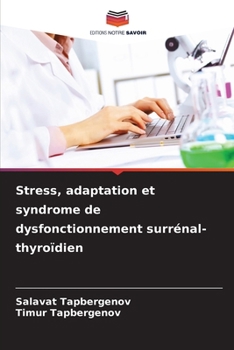 Stress, adaptation et syndrome de dysfonctionnement surrénal-thyroïdien (French Edition)