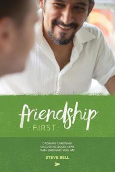 Paperback Friendship First: Ordinary Christians discussing Good News with Ordinary Muslims Book