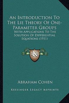 An Introduction to the Lie Theory of One-parameter Groups: With Applications to the Solution of Differential Equations