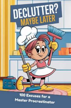 Paperback Declutter? Maybe Later: 100 Excuses for a Master Procrastinator Book