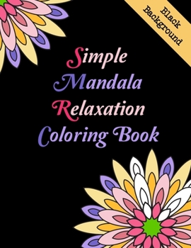 Paperback Simple Mandala Relaxation Coloring Book Black Background: Easy and Simple Mandalas Coloring Book, Coloring book for beginners, Seniors and all ages. Book