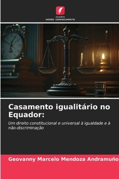 Casamento igualitário no Equador:: Um direito constitucional e universal à igualdade e à não-discriminação (Portuguese Edition)