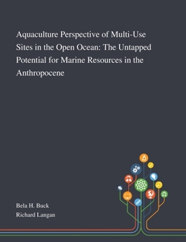 Paperback Aquaculture Perspective of Multi-Use Sites in the Open Ocean: The Untapped Potential for Marine Resources in the Anthropocene Book