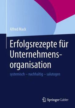 Paperback Erfolgsrezepte Für Unternehmensorganisation: Systemisch - Nachhaltig - Salutogen [German] Book