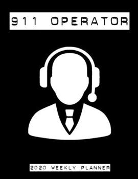 Paperback 911 Operator 2020 Weekly Planner: A 52-Week Calendar - Dispatcher Gifts Book