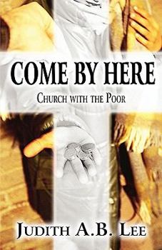 Paperback Come by Here: Church with the Poor Book