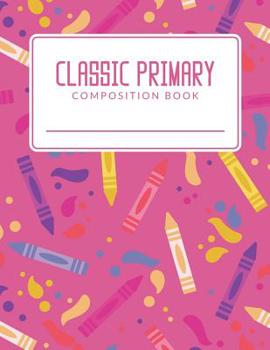 Paperback Classic Primary Composition Book: Classic Primary Composition Book; Primary Journal Composition Book; Primary Lined Composition Book; Primary Composit Book