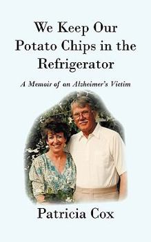 Paperback We Keep Our Potato Chips in the Refrigerator: A Memoir of an Alzheimer's Victim Book