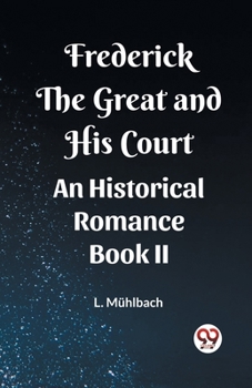 Paperback Frederick the Great and His Court An Historical Romance Book II Book