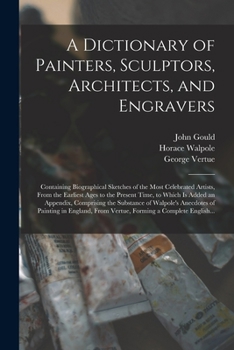 Paperback A Dictionary of Painters, Sculptors, Architects, and Engravers: Containing Biographical Sketches of the Most Celebrated Artists, From the Earliest Age Book