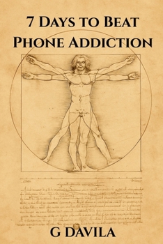 7 Days to Beat Phone Addiction: Seven Simple Daily Actions to Break Free from Your Phone (7 Day Series)