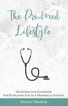 Paperback The Pre-Med Lifestyle: An Interactive Guidebook For Navigating Life As A Premedical Student Book