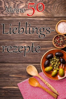 Paperback Meine 50 Lieblingsrezepte: Das Rezeptbuch zum Selberschreiben [German] Book