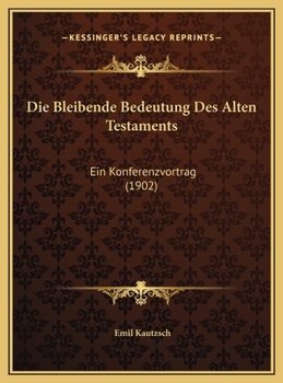 Die Bleibende Bedeutung Des Alten Testaments: Ein Konferenzvortrag (1902)