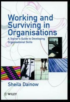 Paperback Working and Surviving in Organisations: A Trainer's Guide to Developing Organisational Skills Book